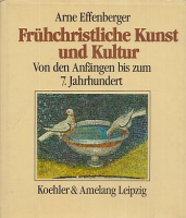 Effenberger, Arne : Frühchristliche Kunst und Kultur von den Anfängen bis 7. Jahrhundert