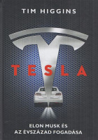 Higgins, Tim : Tesla - Elon Musk és az évszázad fogadása