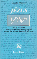 Klausner, Joseph : Jézus élete, tanítása és korának viszonyai a zsidó, görög és római források alapján