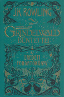 Rowling, J.K. : Grindelwald bűntettei - Legendás állatok. Az eredeti forgatókönyv.