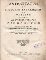 [Schönwisner István] Schoenwisner, Stephani  : Antiquitatum et historiae Sabariensis ab origine usque ad praesens tempus libri novem