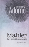 Adorno, Theodor W. : Mahler - Egy zenei fiziognómia