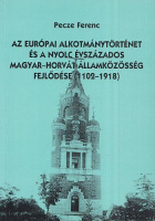 Pecze Ferenc : Az európai alkotmánytörténet és a nyolc évszázados magyar-horvát államközösség fejlődése (1102-1918)