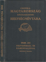 VÁRADY Károly, vitéz : Csonka-Magyarország Közigazgatási Helységnévtára. 1940. évi - Felvidékkel és Kárpátaljával
