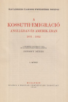 Jánossy Dénes (összeáll.) : A Kossuth-emigráció Angliában és Amerikában 1851-1852. I. kötet.