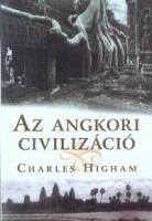 Higham, Charles  : Az angkori civilizáció