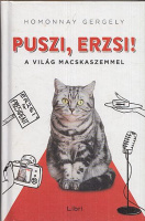 Homonnay Gergely : Puszi, Erzsi! - A világ macskaszemmel