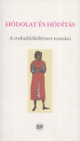 Báthori Csaba (ford.) : Hódolat és hódítás - A trubadúrköltészet remekei