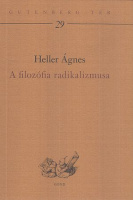 Heller Ágnes : A filozófia radikalizmusa