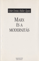 Heller Ágnes - Fehér Ferenc : Marx és a modernitás