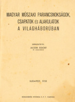 Jacobi Ágost (szerk.) : Magyar műszaki parancsnokságok, csapatok és alakulatok a világháborúban. 