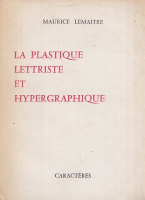 Lemaitre, Maurice : La Plastique Lettriste et Hypergraphique