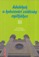 Schwartz Róbert  (szerk.) : Adalékok a kolozsvári zsidóság múltjához III. - Történelem és sors
