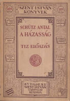 Schütz Antal : A házasság - Tíz előadás