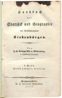 Benigni, Edler von Mildenberg, J. H. : Handbuch der Statistik und Geographie des Grossfürstenthums Siebenbürgen I-II-III. Heft.