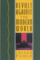 Evola, Julius : Revolt Against the Modern World