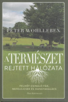 Wohlleben, Peter : A természet rejtett hálózata