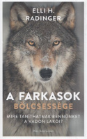 Radinger, Elli H. : A farkasok bölcsessége - Mire taníthatnak bennünket a vadon lakói?