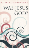 Swinburne, Richard : Was Jesus God?