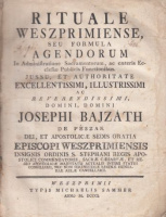Bajzáth Josephi : Rituale Weszprimiense, - seu formula agendorum in administratione sacramentorum ac caeteris ecclesiae publicis functionibus.