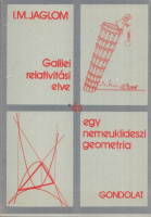 Jaglom, I.M. : Galilei relativitási elve és egy nemeuklideszi geometria