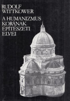 Wittkower, Rudolf : A humanizmus korának építészeti elvei