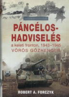 Forczyk, Robert A. : Páncélos-hadviselés a keleti fronton, 1943-1945 - Vörös gőzhenger