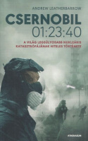 Leatherbarrow, Andrew : Csernobil 01:23:40 - A világ legsúlyosabb nukleáris katasztrófájának hiteles története