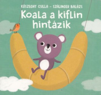 Kőszeghy Csilla (rajz) - Szálinger Balázs (szöveg) : Koala a kiflin hintázik