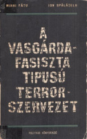Fatu, Mihai - Ion Spalatjelu : A Vasgárda - Fasiszta típusú terrorszervezet