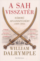 Dalrymple, William : A sah visszatér - Háború Afganisztánért (1839-1842)