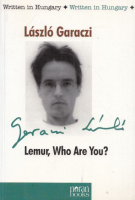 Garaczi László  : Lemur, Who Are You?