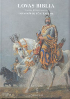 Ivanics György : Lovas Biblia - Eurázsiai & Kárpát-medencei lovasnépek történelme