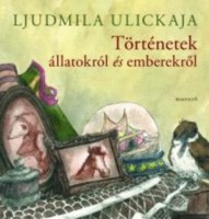 Ulickaja,  Ljudmila : Történetek állatokról és emberekről - Mesék