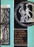 Zamarovsky, Vojtech : Istenek és hősök a görög-római mondavilágban A-Z