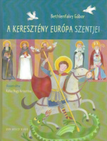 Bethlenfavy Gábor : A keresztény Európa szentjei