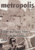 Metropolis - Filmelméleti és filmtörténeti folyóirat. 2002/3-4. - Kelet-európai film a rendszerváltás után