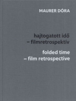 Maurer Dóra : hajtogatott idő – filmretrospektív / folded time – film retrospective
