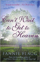 Flagg, Fannie : Can't Wait to Get to Heaven