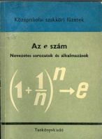 Dr. Berkes Jenő - Dr. Pintér Lajos : Az e szám. Nevezetes sorozatok és alkalmazások. (Középiskolai szakköri füzetek, 1971)