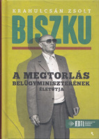Krahulcsán Zsolt : Biszku - A megtorlás belügyminiszterének életútja