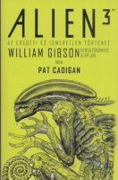 Gibson, William - Cadigan, Pat : Alien 3 - Az eredeti és ismeretlen történet