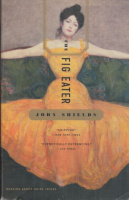 Shields, Jody : The Fig Eater - A Novel