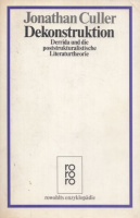 Culler, Jonathan : Dekonstruktion - Derrida und die poststrukturalistische Literaturtheorie