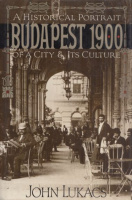 Lukacs, John : Budapest 1900 - A Historical Portrait of a City and Its Culture