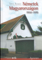 Tóth Ágnes : Németek Magyarországon 1950-1970