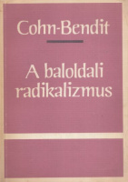 Cohn-Bendit, Daniel : Baloldali radikalizmus - Orvosság a kommunizmus aggkori betegségére