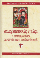 J. Horváth Tamás - Szabó Irén (szerk.) : Magyarország virága - 13. századi források Árpád-házi Szent Erzsébet életéről