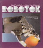Asimov, Isaac - Karen A. Frenkel : Robotok - Az emberformájú gépek