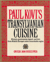 Kovi, Paul : Transylvanian Cuisine - History, Gastronomy, Legend, and Lore from Middle Europe's Most Remarkable Region
